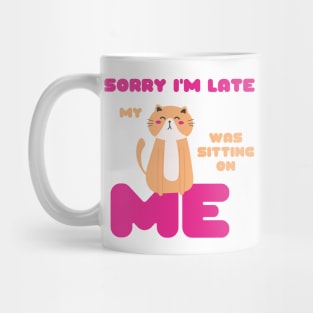 Sorry I'm Late, My Cat Was Sitting on Me Cute Cat Lovers Gift Mug